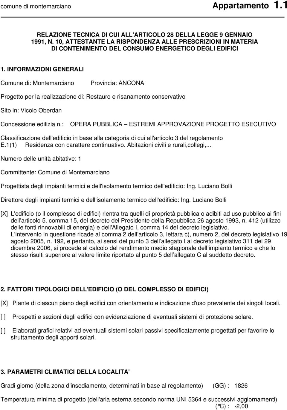 INFORMAZIONI GENERALI Comune di: Montemarciano Provincia: ANCONA Progetto per la realizzazione di: Restauro e risanamento conservativo Sito in: Vicolo Oberdan Concessione edilizia n.