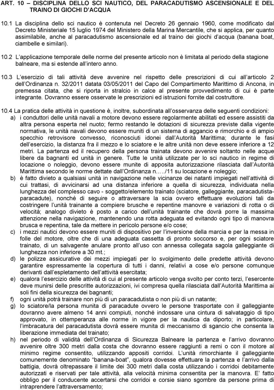 assimilabile, anche al paracadutismo ascensionale ed al traino dei giochi d acqua (banana boat, ciambelle e similari). 10.