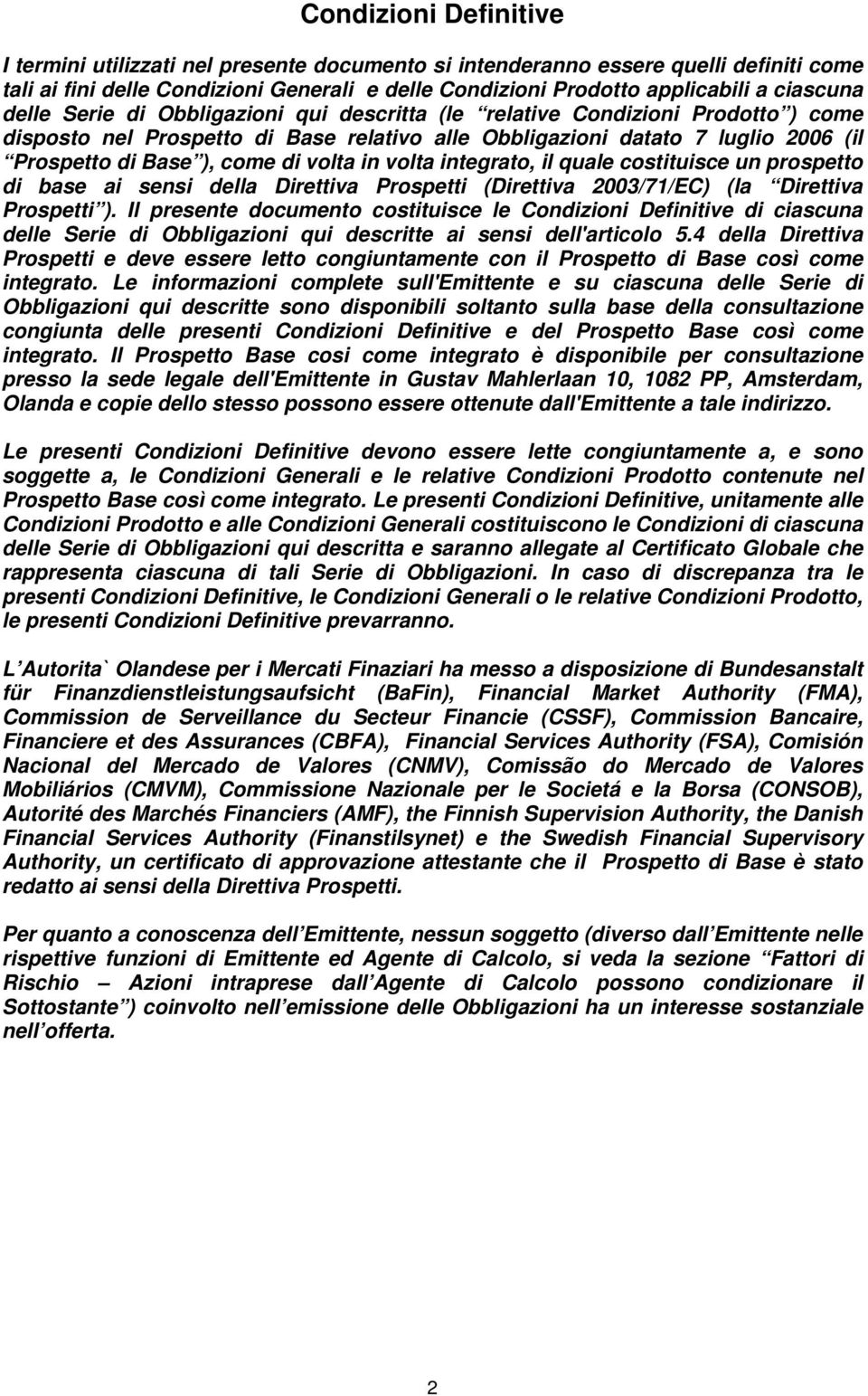 in volta integrato, il quale costituisce un prospetto di base ai sensi della Direttiva Prospetti (Direttiva 2003/71/EC) (la Direttiva Prospetti ).