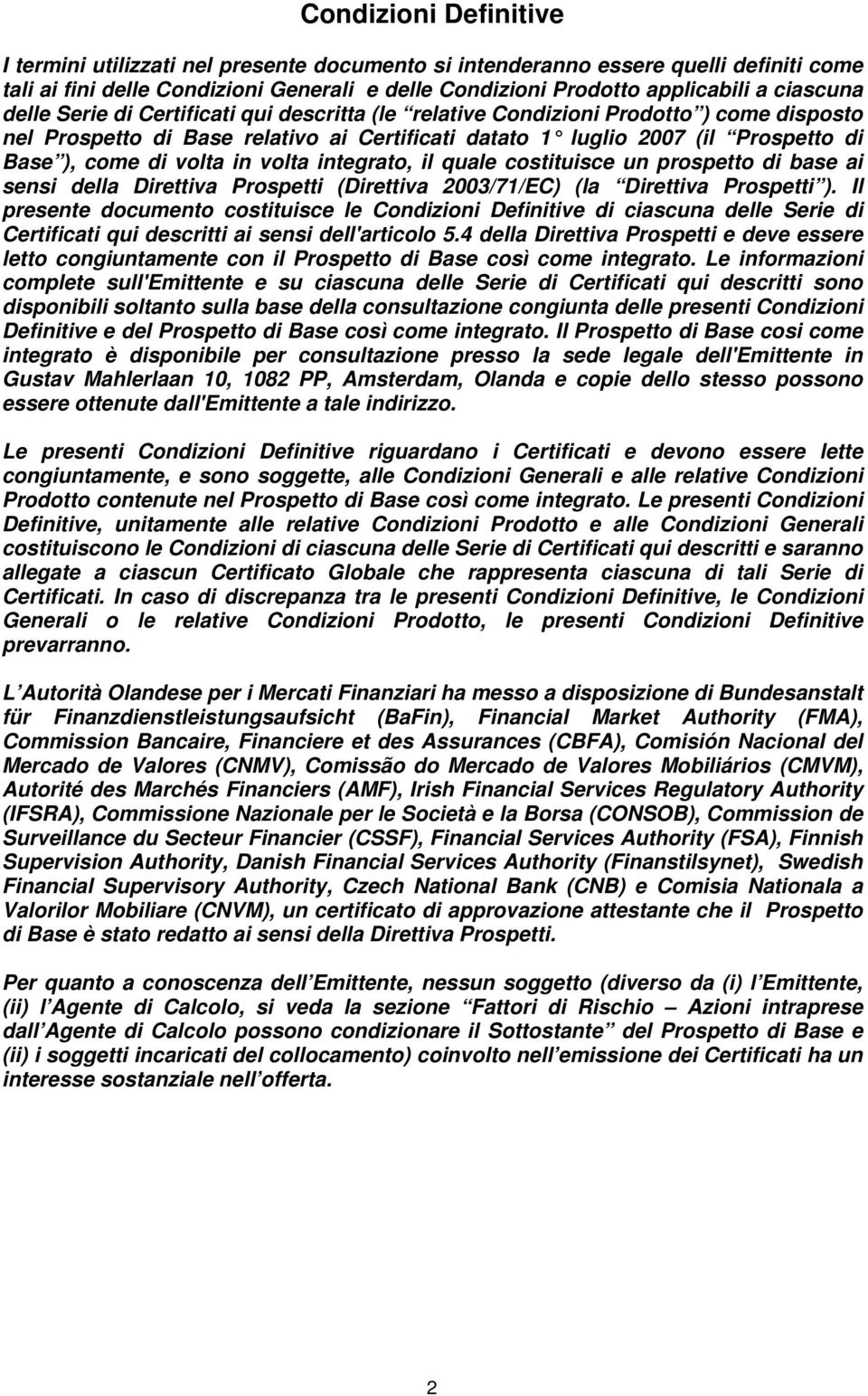 volta integrato, il quale costituisce un prospetto di base ai sensi della Direttiva Prospetti (Direttiva 2003/71/EC) (la Direttiva Prospetti ).