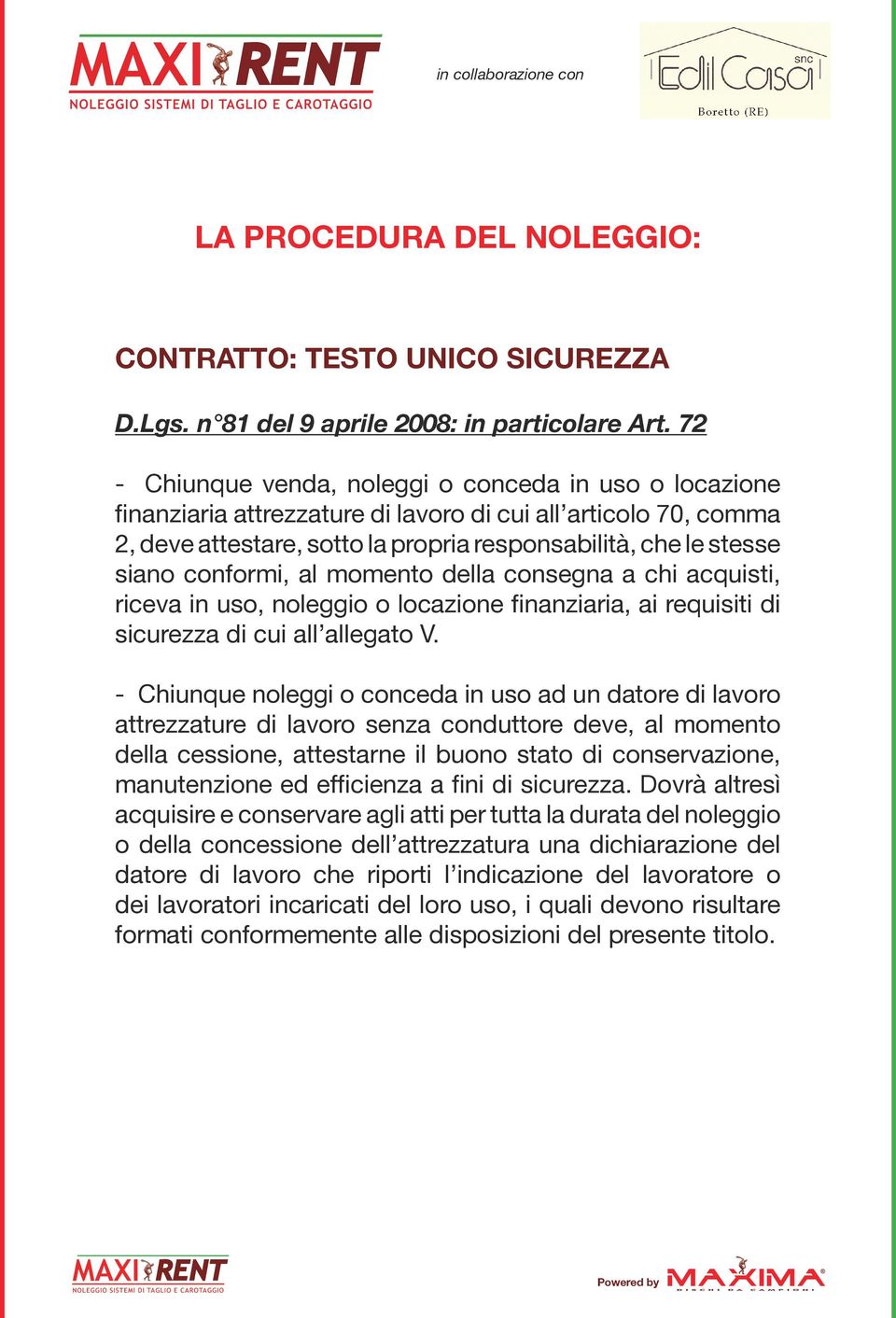 conformi, al momento della consegna a chi acquisti, riceva in uso, noleggio o locazione finanziaria, ai requisiti di sicurezza di cui all allegato V.