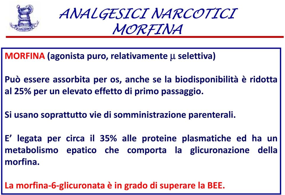 Si usano soprattutto vie di somministrazione parenterali.