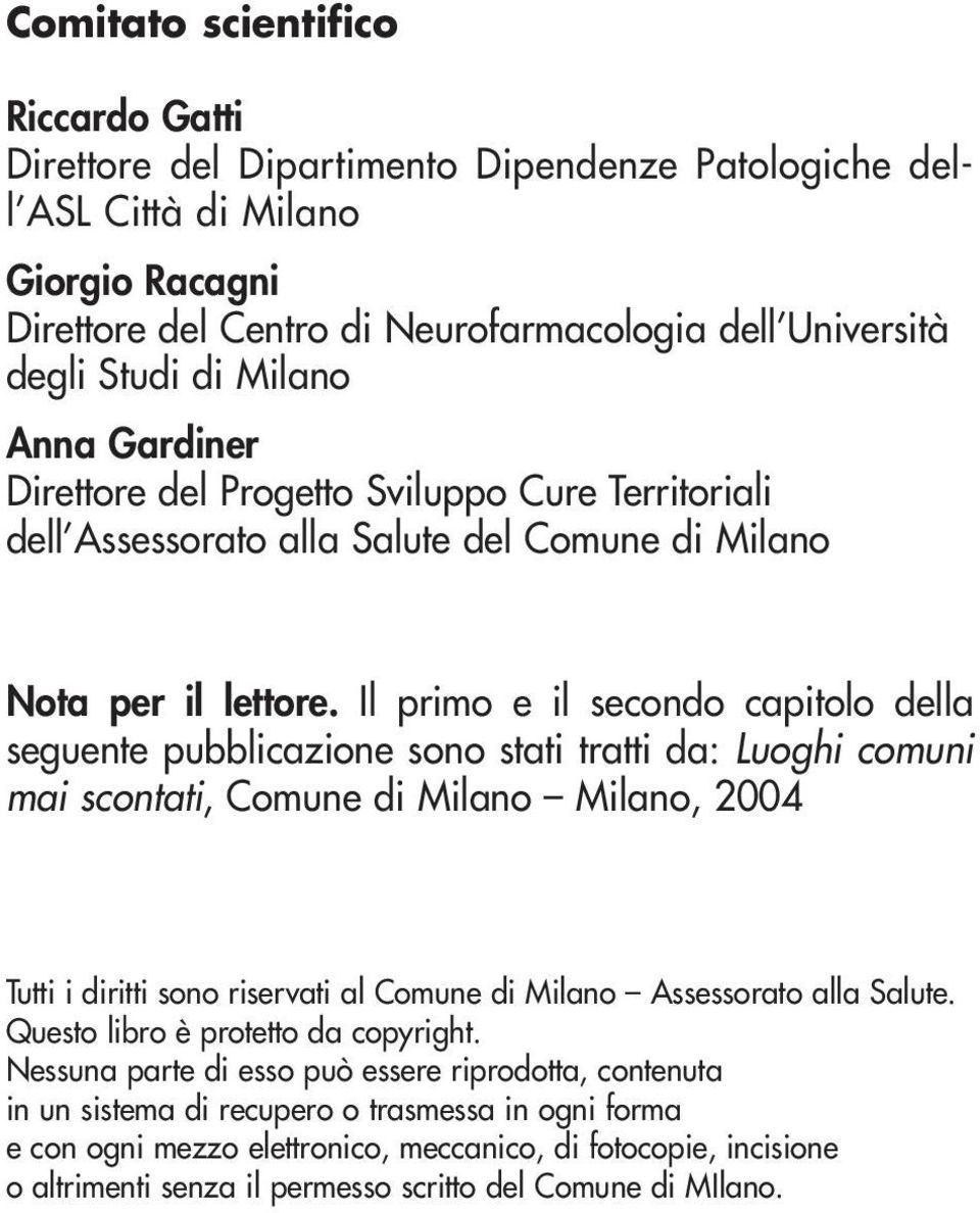 Il primo e il secondo capitolo della seguente pubblicazione sono stati tratti da: Luoghi comuni mai scontati, Comune di Milano Milano, 2004 Tutti i diritti sono riservati al Comune di Milano