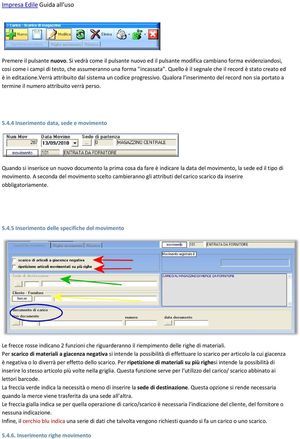 Qualora l inserimento del record non sia portato a termine il numero attribuito verrà perso. 5.4.