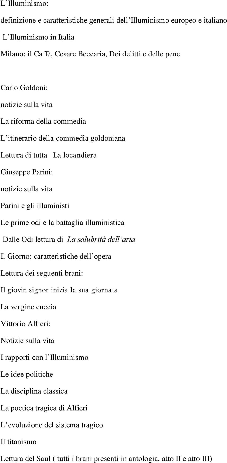 La salubrità dell aria Il Giorno: caratteristiche dell opera Lettura dei seguenti brani: Il giovin signor inizia la sua giornata La vergine cuccia Vittorio Alfieri: Notizie sulla vita I rapporti con