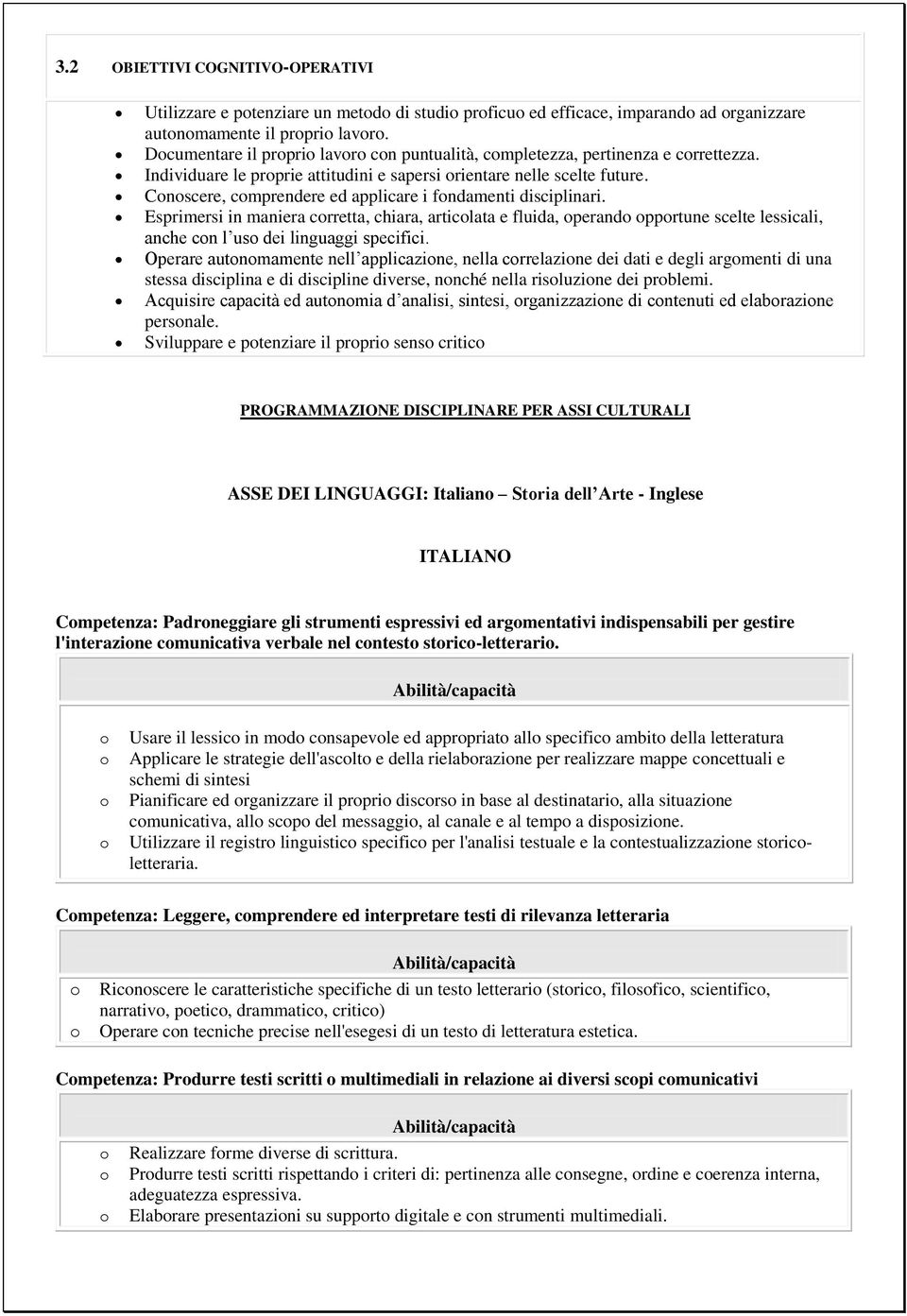 Cnscere, cmprendere ed applicare i fndamenti disciplinari. Esprimersi in maniera crretta, chiara, articlata e fluida, perand pprtune scelte lessicali, anche cn l us dei linguaggi specifici.