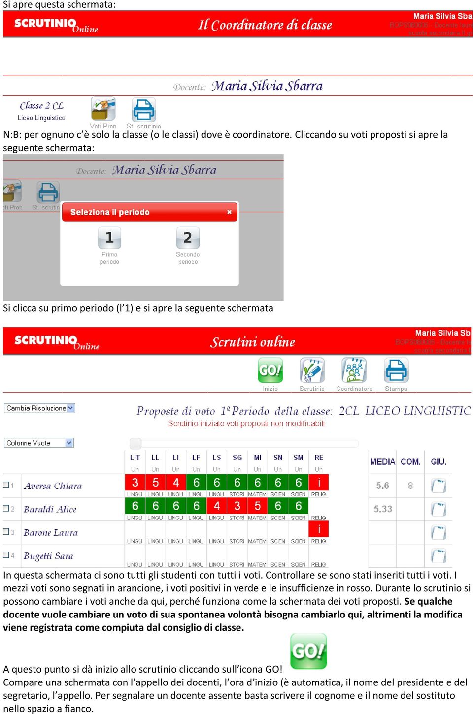 Controllare se sono stati inseriti tutti i voti. I mezzi voti sono segnati in arancione, i voti positivi in verde e le insufficienze in rosso.