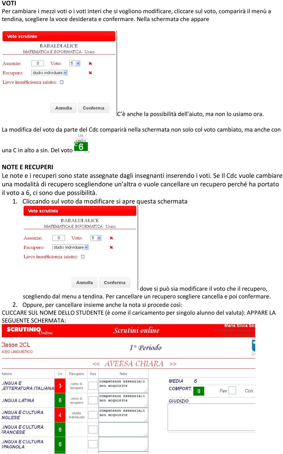 La modifica del voto da parte del Cdc comparirà nella schermata non solo col voto cambiato, ma anche con una C in alto a sin. Del voto.