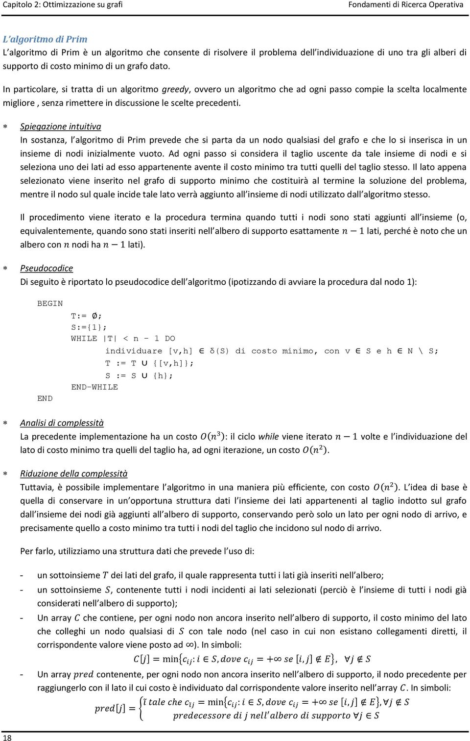 In particolare, si tratta di un algoritmo greedy, ovvero un algoritmo che ad ogni passo compie la scelta localmente migliore, senza rimettere in discussione le scelte precedenti.