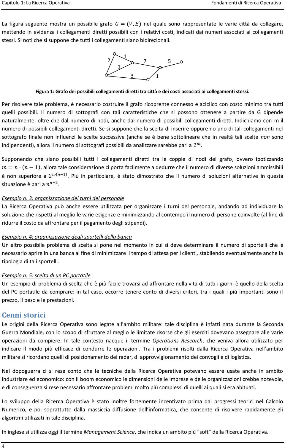 2 1 1 7 5 3 1 Figura 1: Grafo dei possibili collegamenti diretti tra città e dei costi associati ai collegamenti stessi.