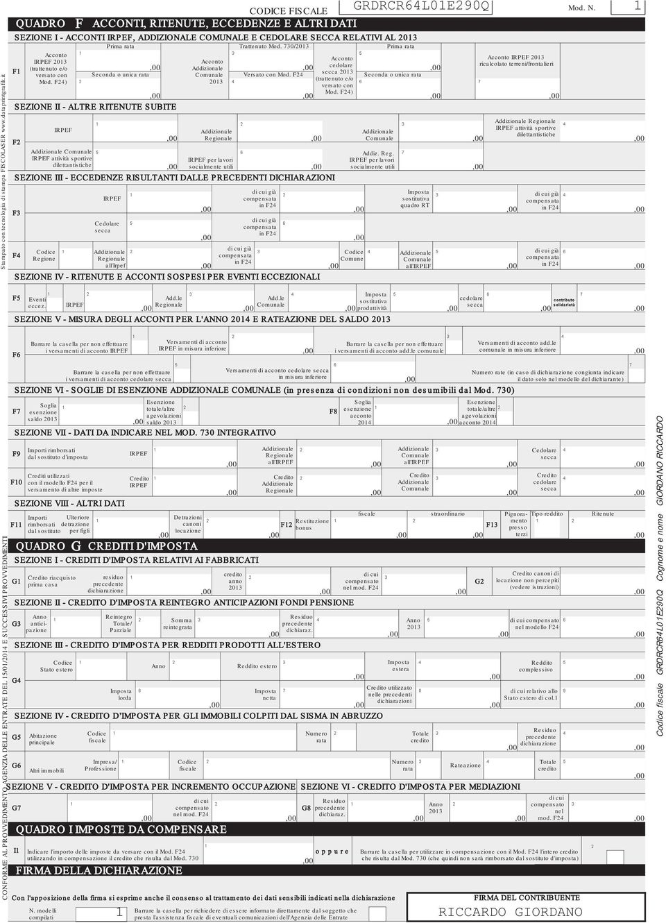 730/ Prima rata F Acconto Acconto Acconto cedolare (trattenuto e/o secca versato con Seconda o unica rata Comunale Versato con Mod. F24 Seconda o unica rata (trattenuto e/o Mod. F24) versato con Mod.