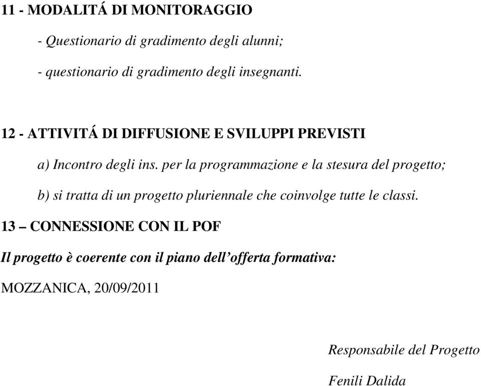 per la programmazione e la stesura del progetto; b) si tratta di un progetto pluriennale che coinvolge tutte le