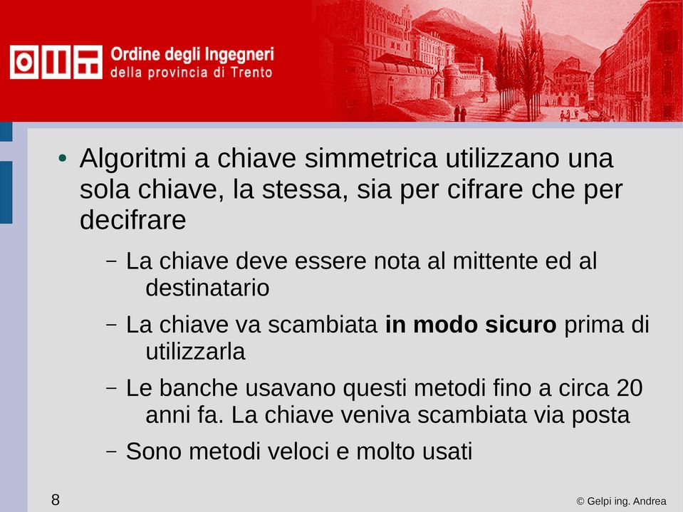 va scambiata in modo sicuro prima di utilizzarla Le banche usavano questi metodi fino a circa