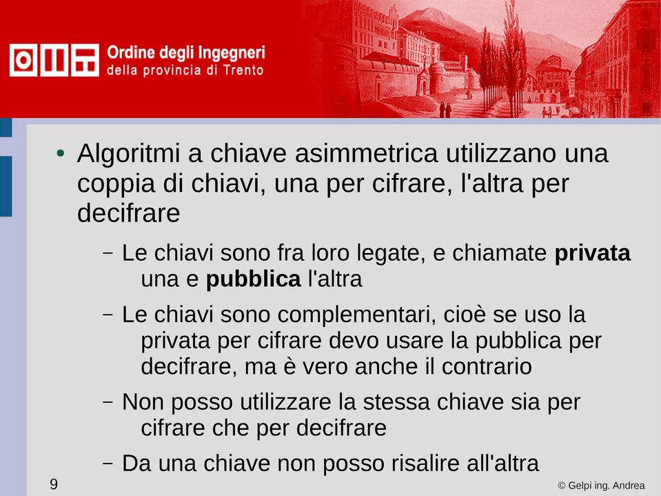 cioè se uso la privata per cifrare devo usare la pubblica per decifrare, ma è vero anche il contrario Non posso