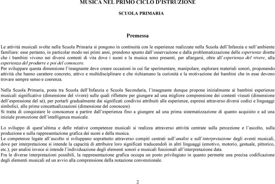 di vita dove i suoni e la musica sono presenti, per allargarsi, oltre all esperienza del vivere, alla esperienza del produrre e poi del conoscere.