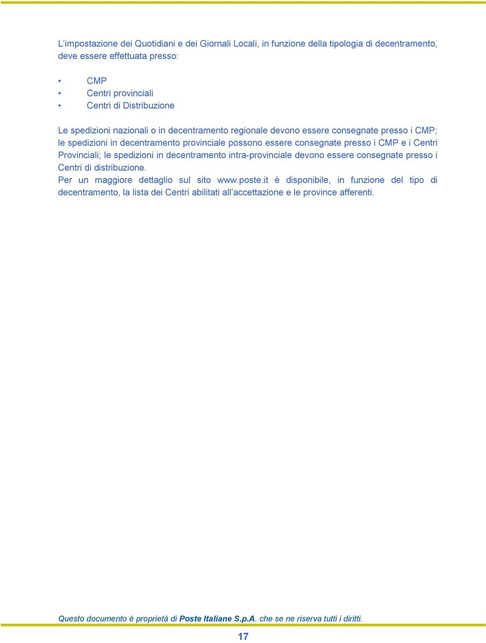 consegnate presso i CMP e i Centri Provinciali; le spedizioni in decentramento intra-provinciale devono essere consegnate presso i Centri di distribuzione.