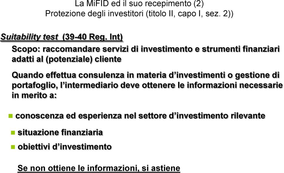 effettua consulenza in materia d investimenti o gestione di portafoglio, l intermediario deve ottenere le