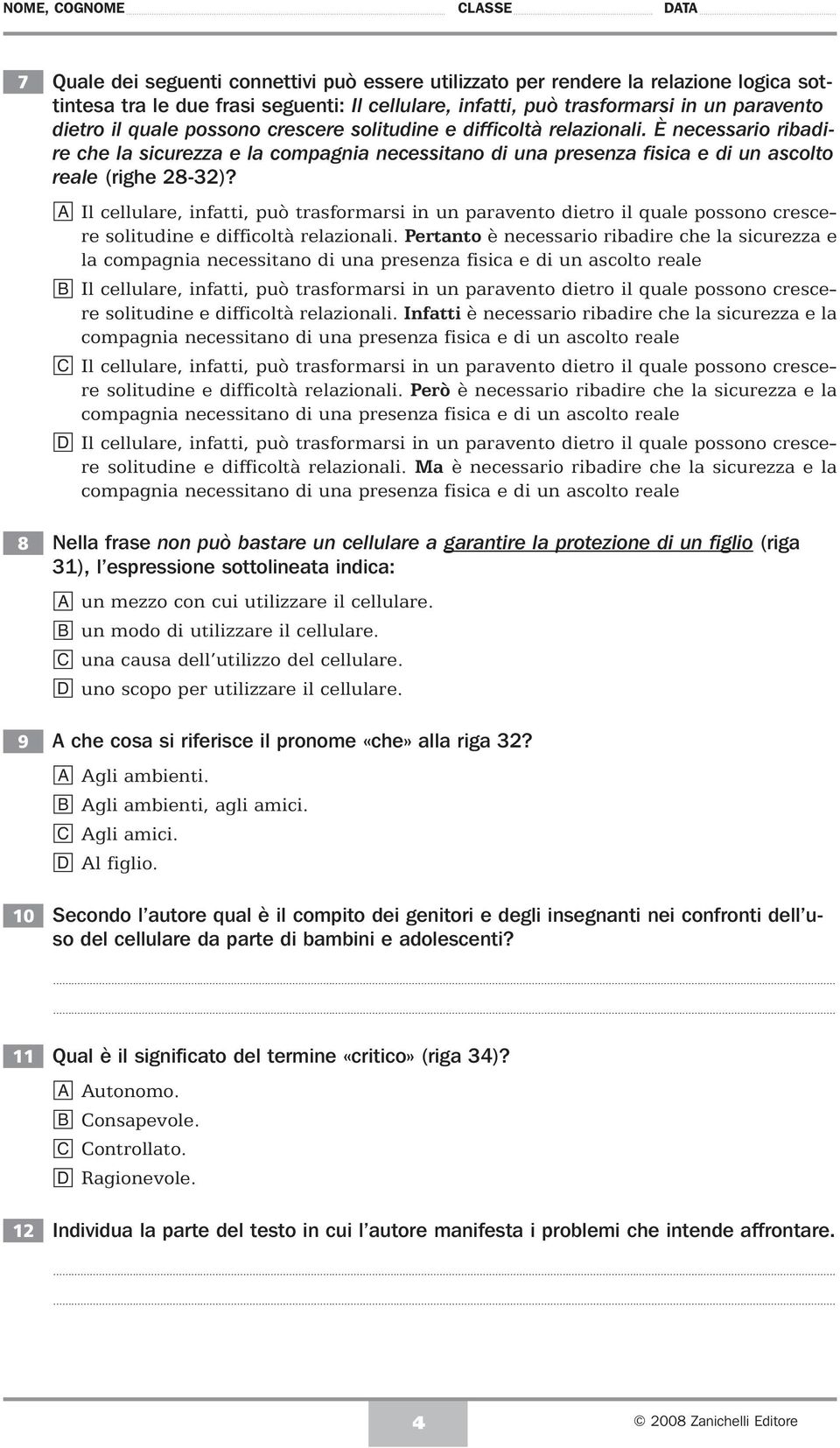 a Il cellulare, infatti, può trasformarsi in un paravento dietro il quale possono crescere solitudine e difficoltà relazionali.