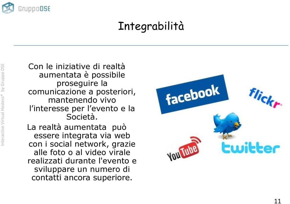 La realtà aumentata può essere integrata via web con i social network, grazie alle foto