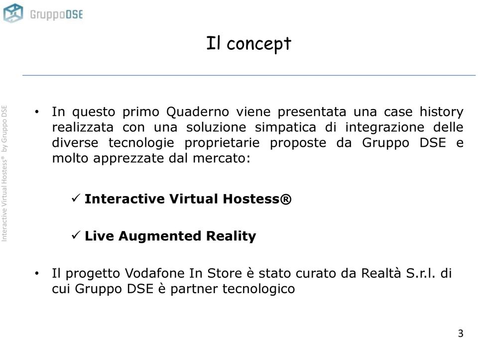 DSE e molto apprezzate dal mercato: Interactive Virtual Hostess Live Augmented Reality Il