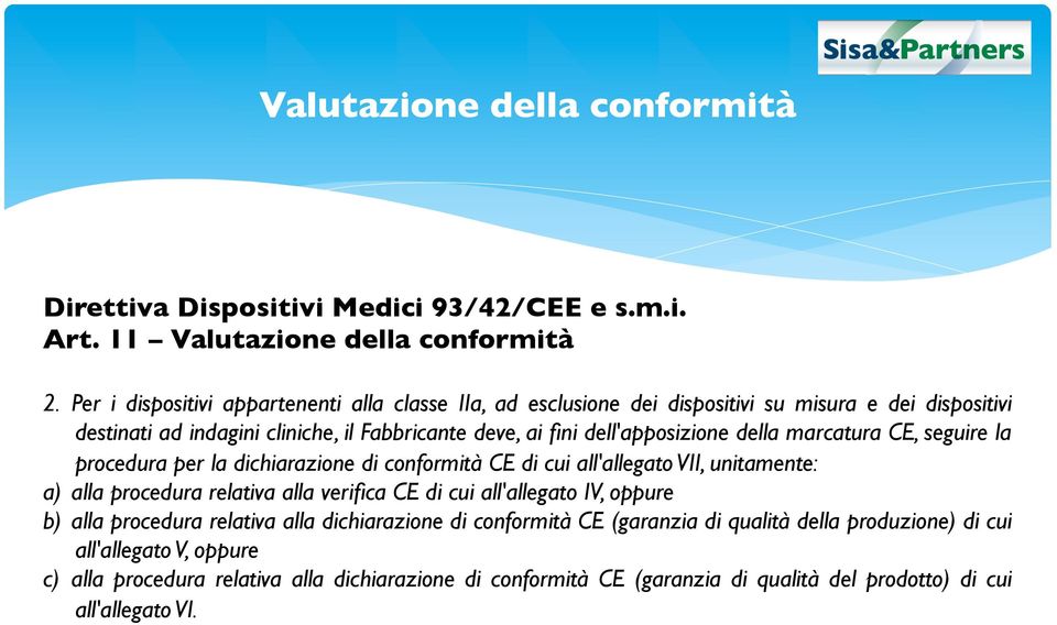 della marcatura CE, seguire la procedura per la dichiarazione di conformità CE di cui all'allegato VII, unitamente: a) alla procedura relativa alla verifica CE di cui all'allegato IV,