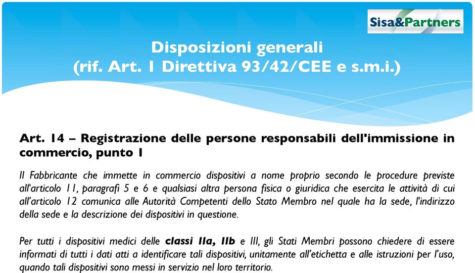 paragrafi 5 e 6 e qualsiasi altra persona fisica o giuridica che esercita le attività di cui all articolo 12 comunica alle Autorità Competenti dello Stato Membro nel quale ha la sede, l'indirizzo