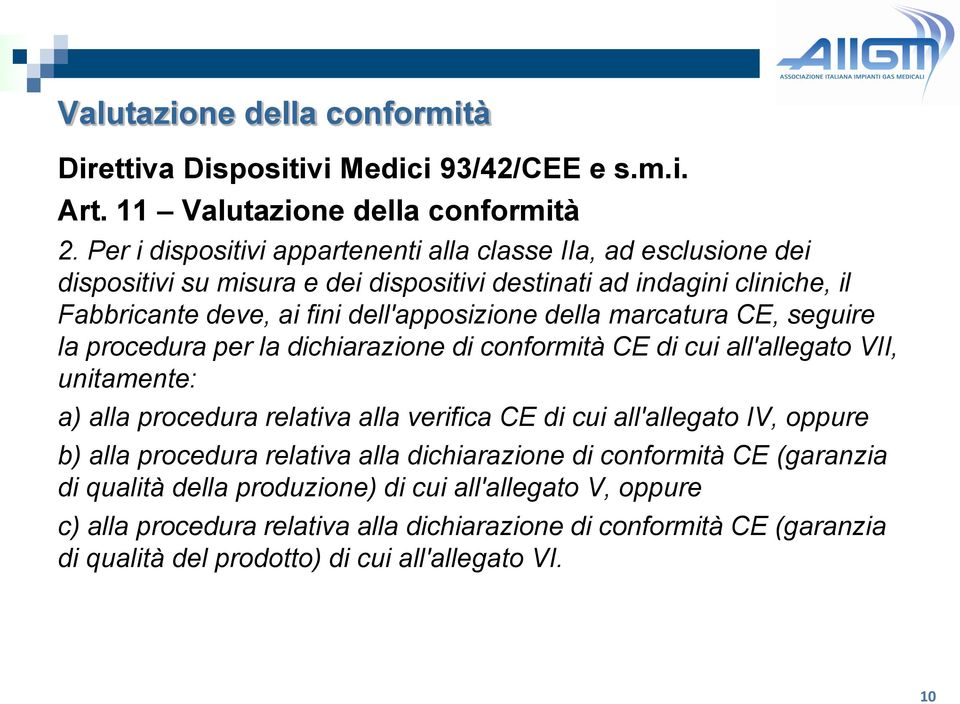 dell'apposizione della marcatura CE, seguire la procedura per la dichiarazione di conformità CE di cui all'allegato VII, unitamente: a) alla procedura relativa alla verifica