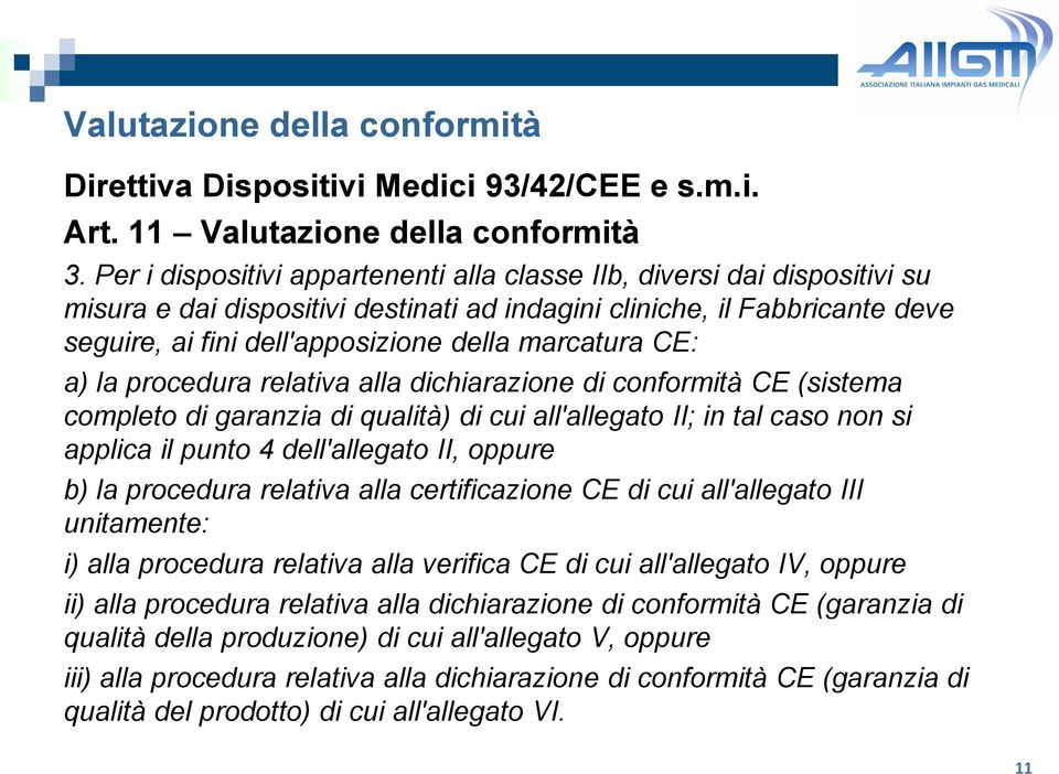 marcatura CE: a) la procedura relativa alla dichiarazione di conformità CE (sistema completo di garanzia di qualità) di cui all'allegato II; in tal caso non si applica il punto 4 dell'allegato II,