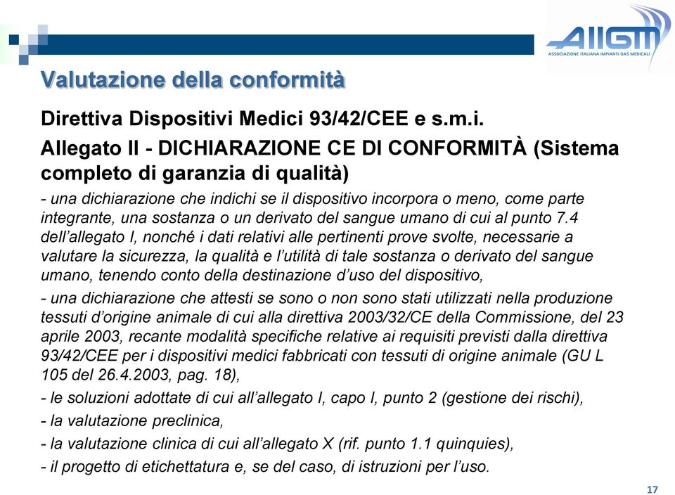 4 dell allegato I, nonché i dati relativi alle pertinenti prove svolte, necessarie a valutare la sicurezza, la qualità e l utilità di tale sostanza o derivato del sangue umano, tenendo conto della