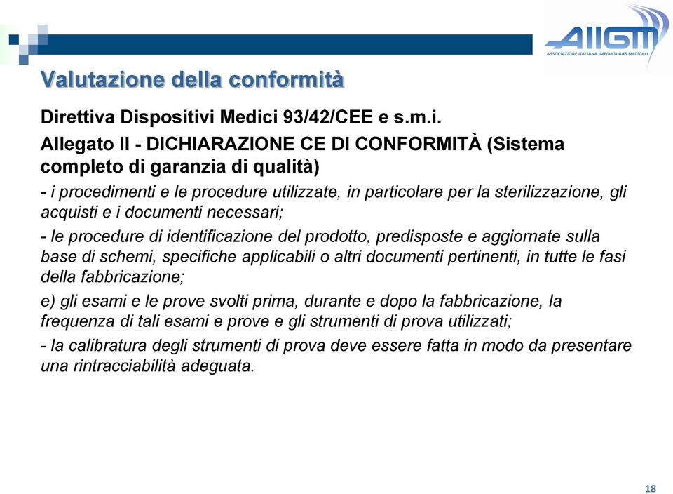 specifiche applicabili o altri documenti pertinenti, in tutte le fasi della fabbricazione; e) gli esami e le prove svolti prima, durante e dopo la fabbricazione, la