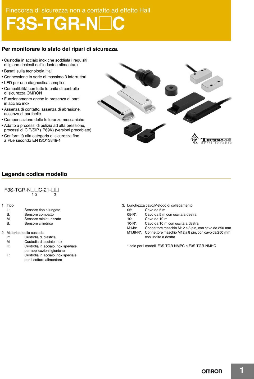 Basati sulla tecnologia Hall Connessione in serie di massimo interruttori LED per una diagnostica semplice Compatibilità con tutte le unità di controllo di sicurezza OMRON Funzionamento anche in