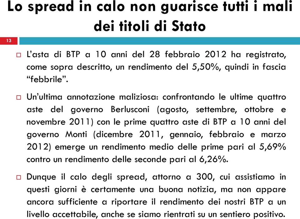 governo Monti (dicembre 2011, gennaio, febbraio e marzo 2012) emerge un rendimento medio delle prime pari al 5,69% contro un rendimento delle seconde pari al 6,26%.