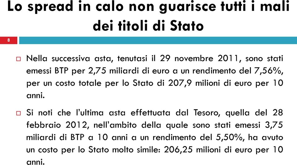 Si noti che l ultima asta effettuata dal Tesoro, quella del 28 febbraio 2012, nell ambito della quale sono stati