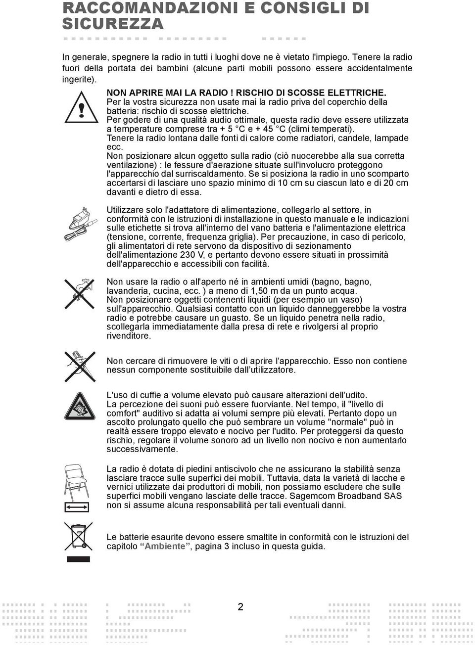 Per la vostra sicurezza non usate mai la radio priva del coperchio della batteria: rischio di scosse elettriche.