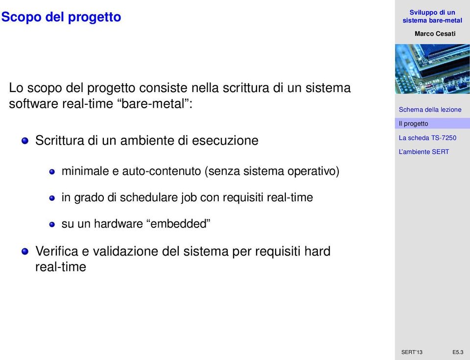 (senza sistema operativo) in grado di schedulare job con requisiti real-time su un