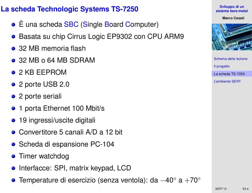 0 2 porte seriali 1 porta Ethernet 100 Mbit/s 19 ingressi/uscite digitali Convertitore 5 canali A/D a 12 bit