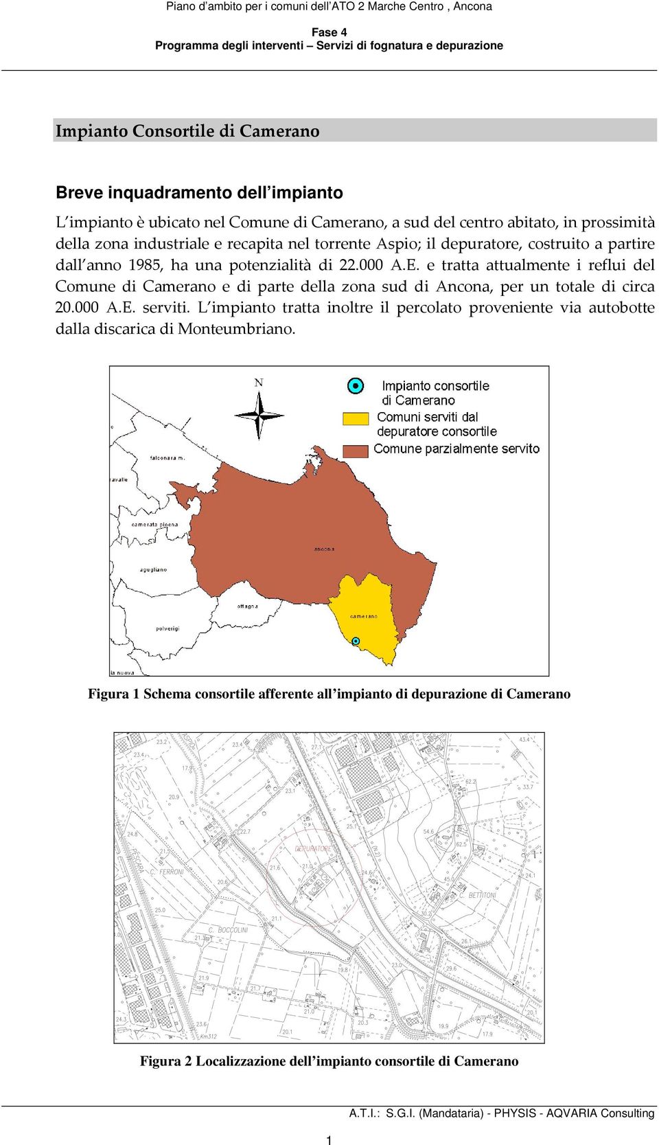e tratta attualmente i reflui del Comune di Camerano e di parte della zona sud di Ancona, per un totale di circa 20.000 A.E. serviti.
