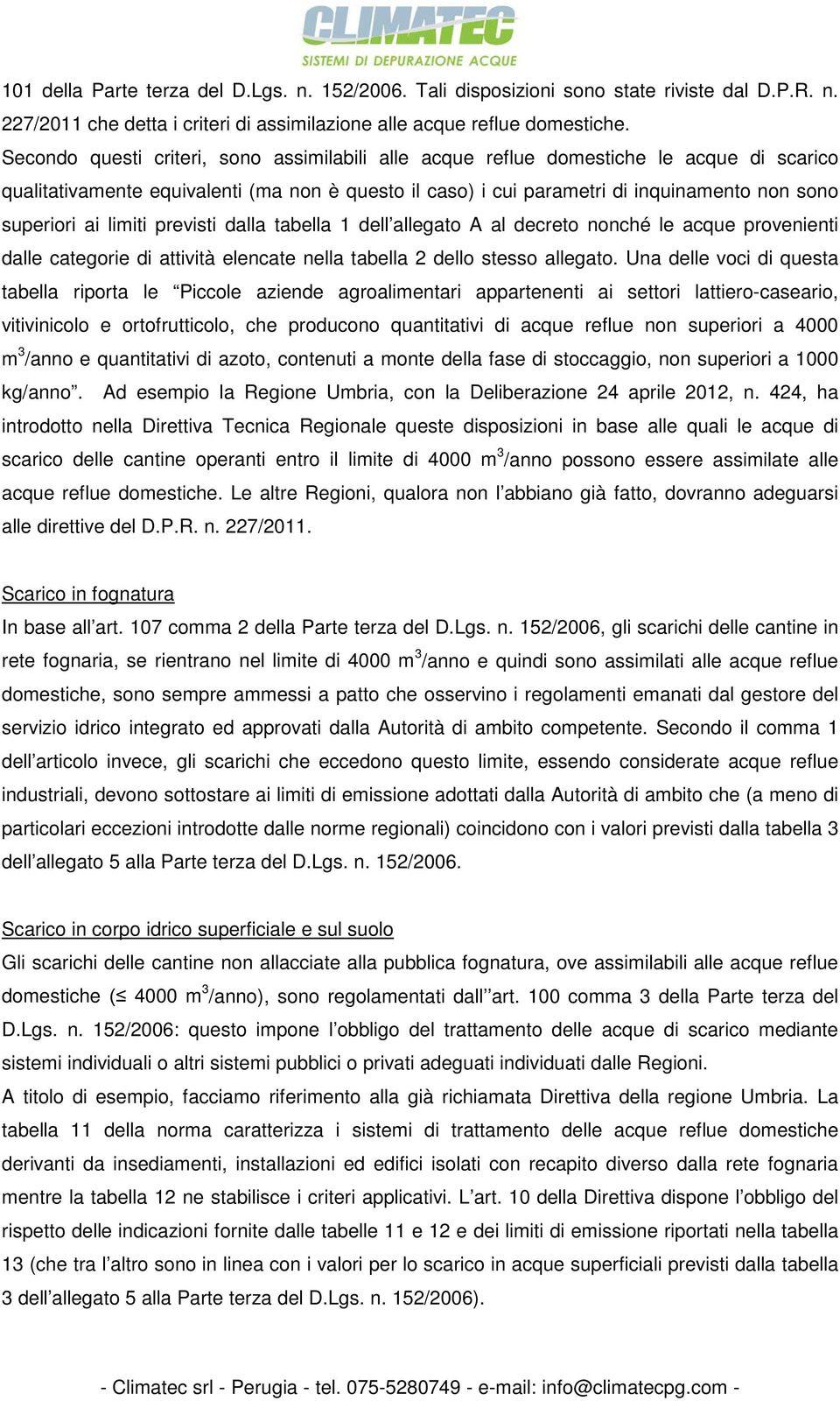 limiti previsti dalla tabella 1 dell allegato A al decreto nonché le acque provenienti dalle categorie di attività elencate nella tabella 2 dello stesso allegato.