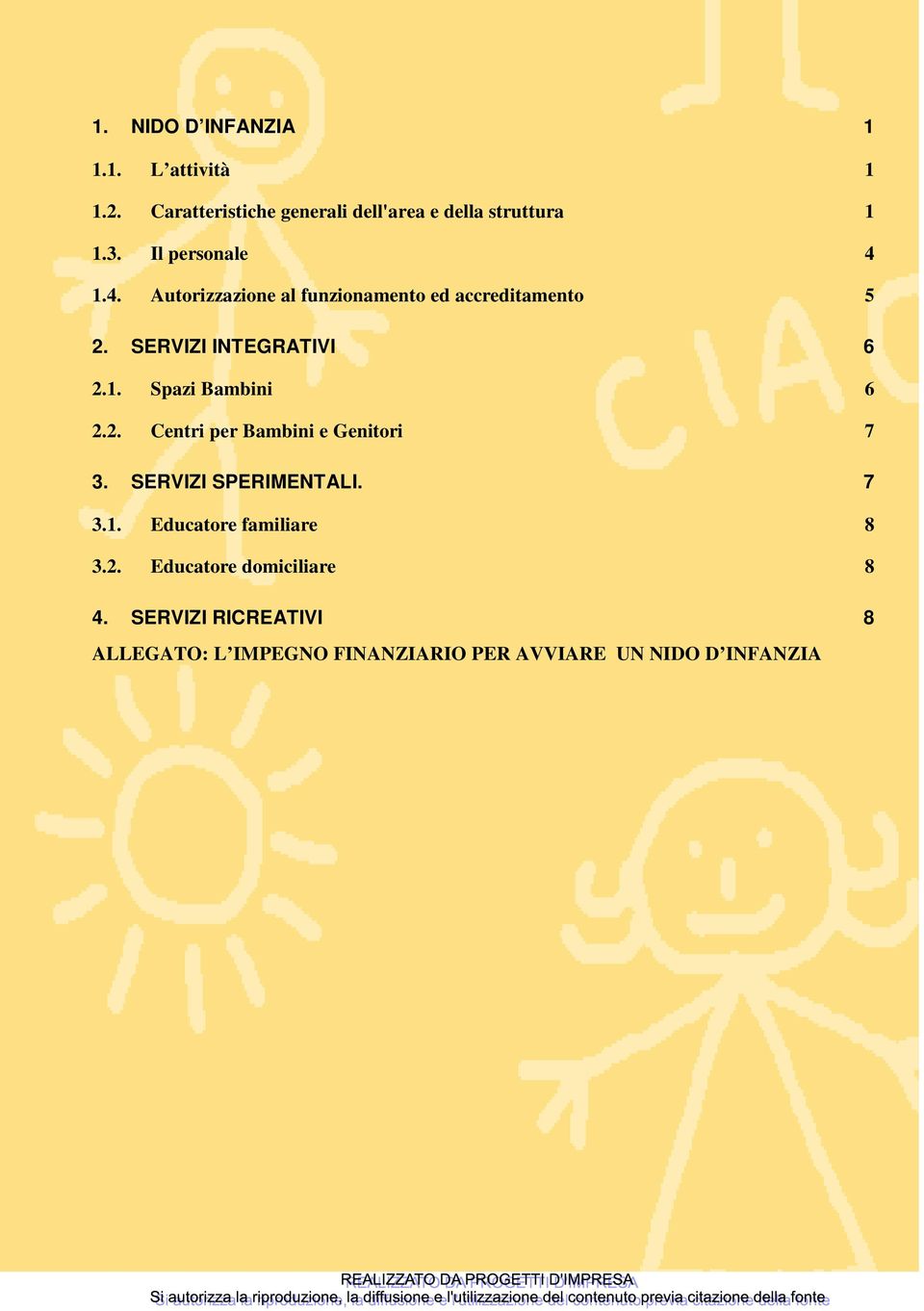 2. Centri per Bambini e Genitori 7 3. SERVIZI SPERIMENTALI. 7 3.1. Educatore familiare 8 3.2. Educatore domiciliare 8 4.