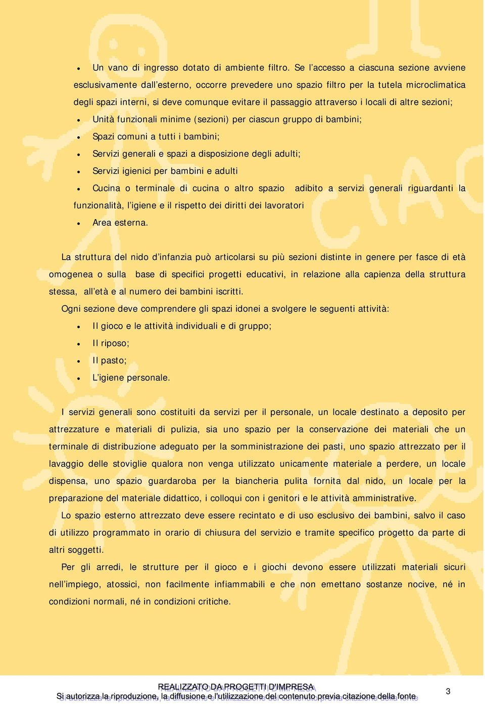 attraverso i locali di altre sezioni; Unità funzionali minime (sezioni) per ciascun gruppo di bambini; Spazi comuni a tutti i bambini; Servizi generali e spazi a disposizione degli adulti; Servizi