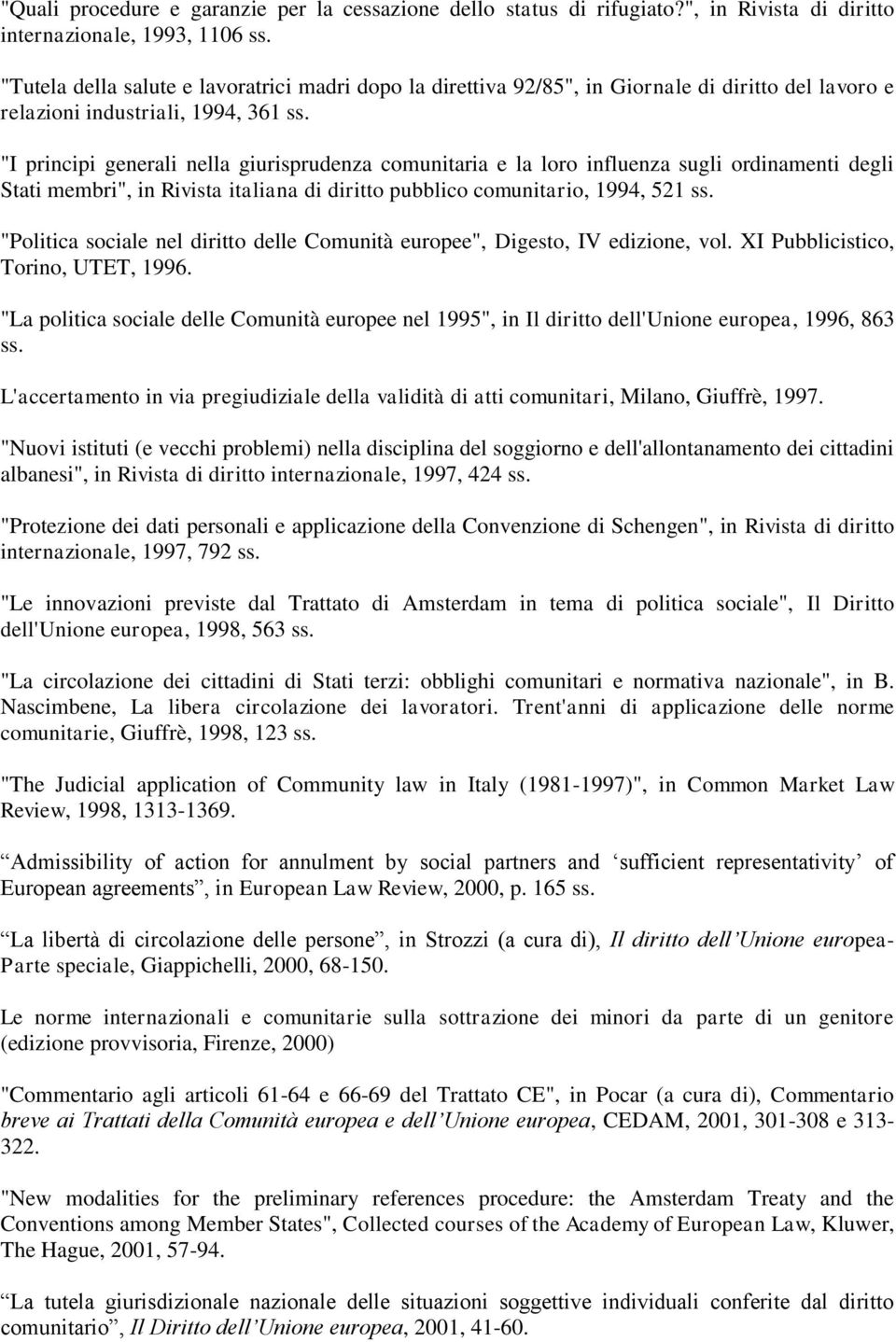 "I principi generali nella giurisprudenza comunitaria e la loro influenza sugli ordinamenti degli Stati membri", in Rivista italiana di diritto pubblico comunitario, 1994, 521 ss.