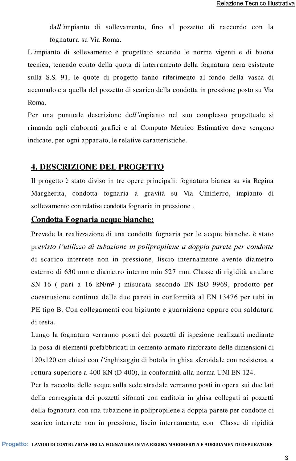 S. 91, le quote di progetto fanno riferimento al fondo della vasca di accumulo e a quella del pozzetto di scarico della condotta in pressione posto su Via Roma.