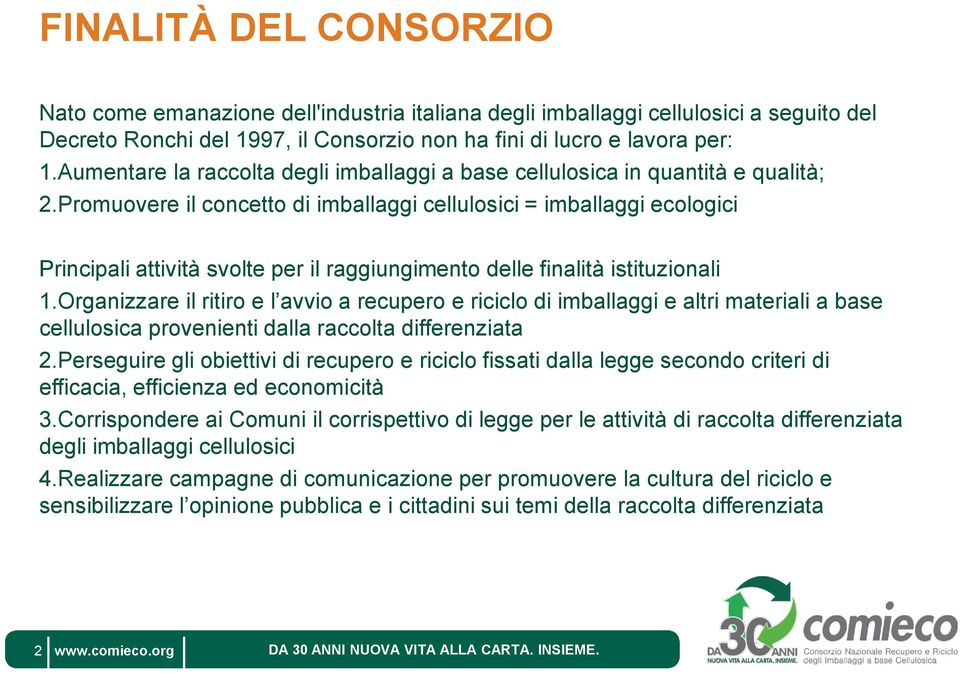 Promuovere il concetto di imballaggi cellulosici = imballaggi ecologici Principali attività svolte per il raggiungimento delle finalità istituzionali 1.