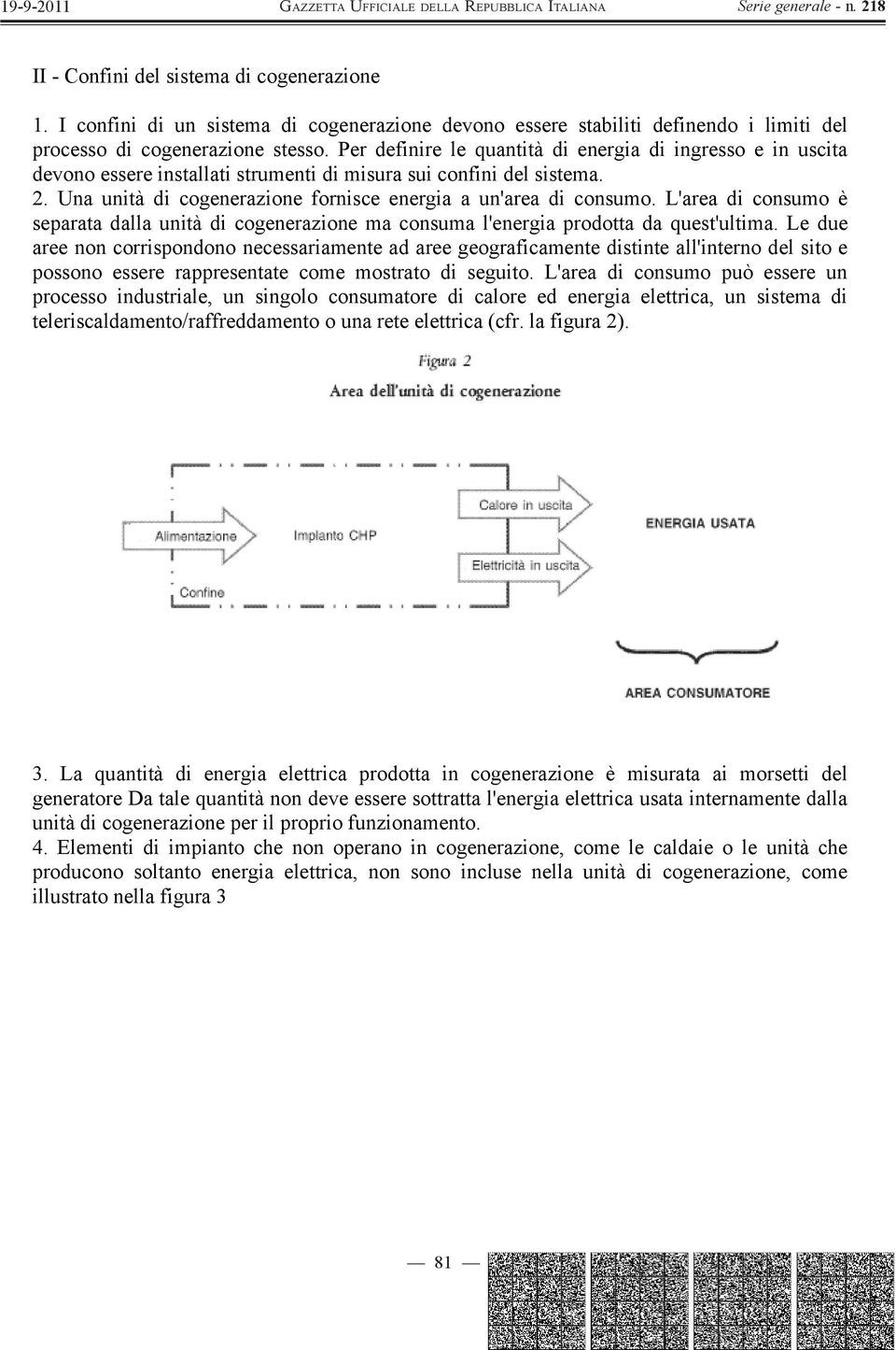 L'area di consumo è separata dalla unità di cogenerazione ma consuma l'energia prodotta da quest'ultima.