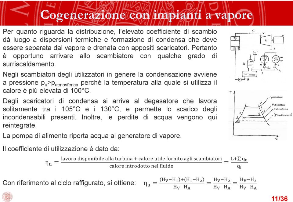 Negli scambiatori degli utilizzatori in genere la condensazione avviene a pressione p u >p atmosferica perché la temperatura alla quale si utilizza il calore è più elevata di 100 C.