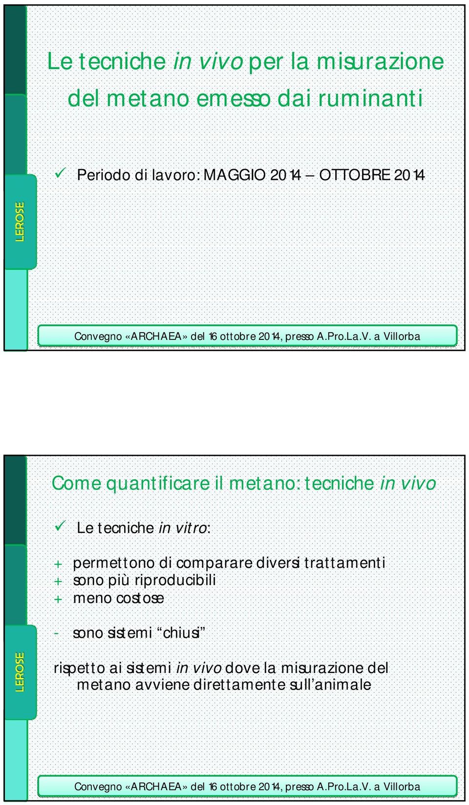 permettono di comparare diversi trattamenti + sono più riproducibili + meno costose - sono