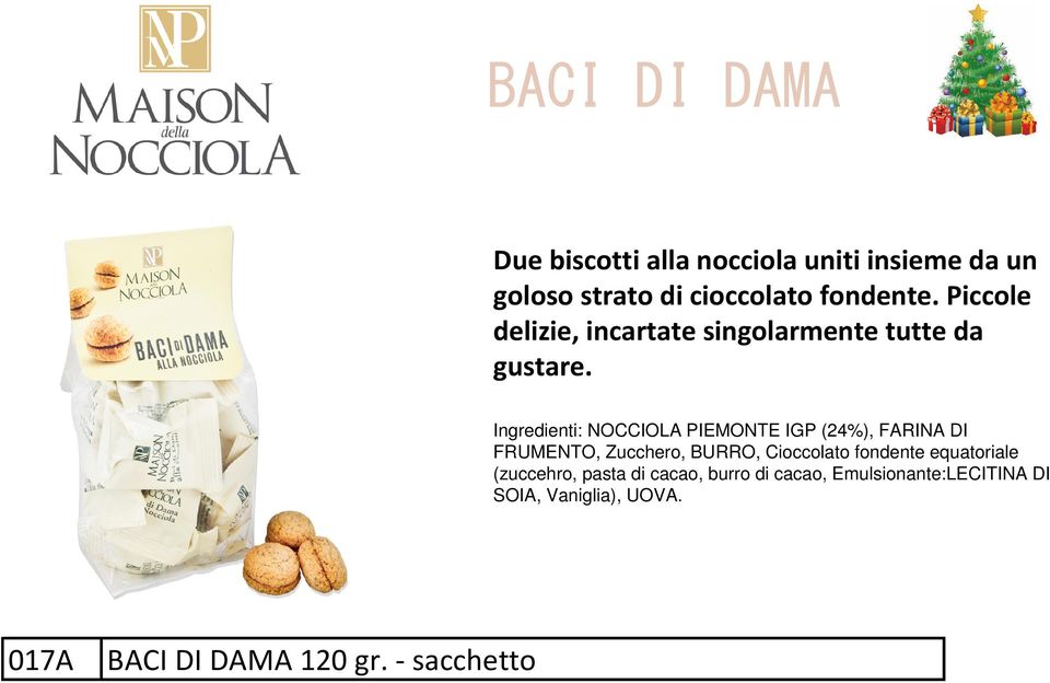 Ingredienti: NOCCIOLA PIEMONTE IGP (24%), FARINA DI FRUMENTO, Zucchero, BURRO, Cioccolato fondente