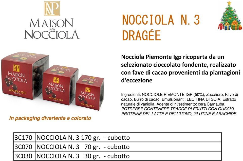 In packaging divertente e colorato Ingredienti: NOCCIOLE PIEMONTE IGP (50%), Zucchero, Fave di cacao, Burro di cacao.