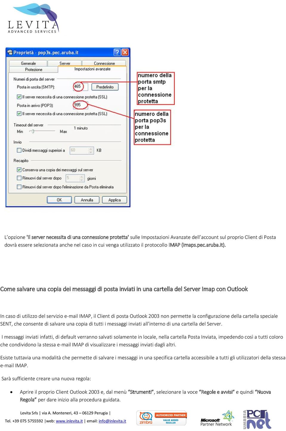 Come salvare una copia dei messaggi di posta inviati in una cartella del Server Imap con Outlook In caso di utilizzo del servizio e-mail IMAP, il Client di posta Outlook 2003 non permette la