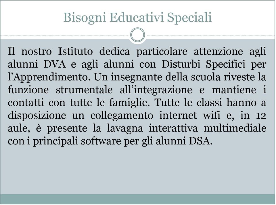 Un insegnante della scuola riveste la funzione strumentale all integrazione e mantiene i contatti con tutte le